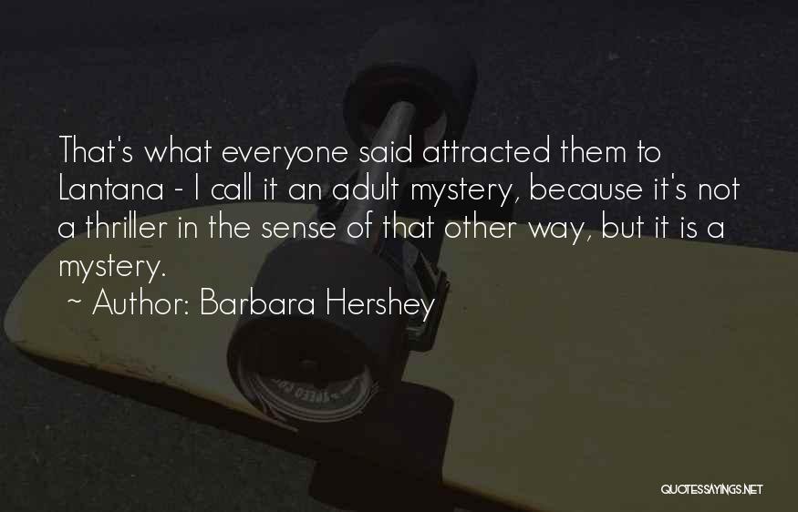 Barbara Hershey Quotes: That's What Everyone Said Attracted Them To Lantana - I Call It An Adult Mystery, Because It's Not A Thriller