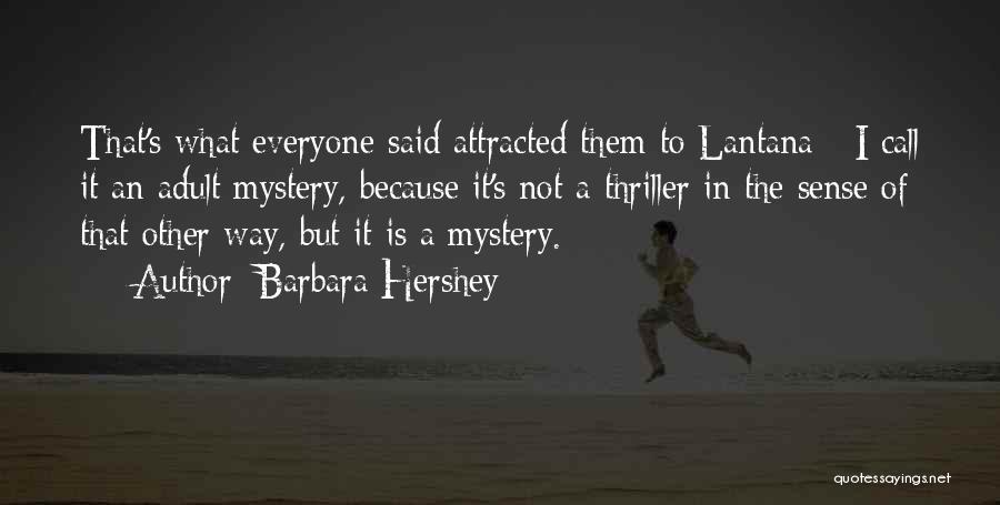 Barbara Hershey Quotes: That's What Everyone Said Attracted Them To Lantana - I Call It An Adult Mystery, Because It's Not A Thriller