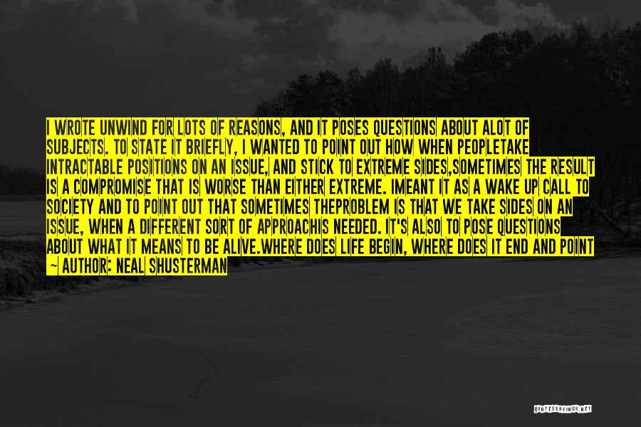 Neal Shusterman Quotes: I Wrote Unwind For Lots Of Reasons, And It Poses Questions About Alot Of Subjects. To State It Briefly, I
