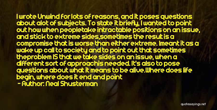 Neal Shusterman Quotes: I Wrote Unwind For Lots Of Reasons, And It Poses Questions About Alot Of Subjects. To State It Briefly, I