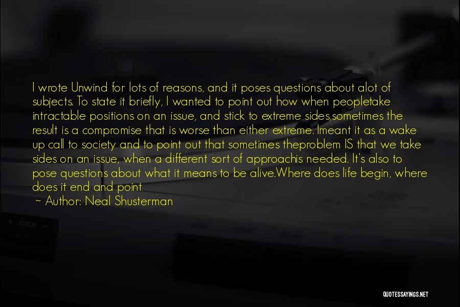 Neal Shusterman Quotes: I Wrote Unwind For Lots Of Reasons, And It Poses Questions About Alot Of Subjects. To State It Briefly, I