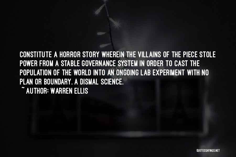 Warren Ellis Quotes: Constitute A Horror Story Wherein The Villains Of The Piece Stole Power From A Stable Governance System In Order To