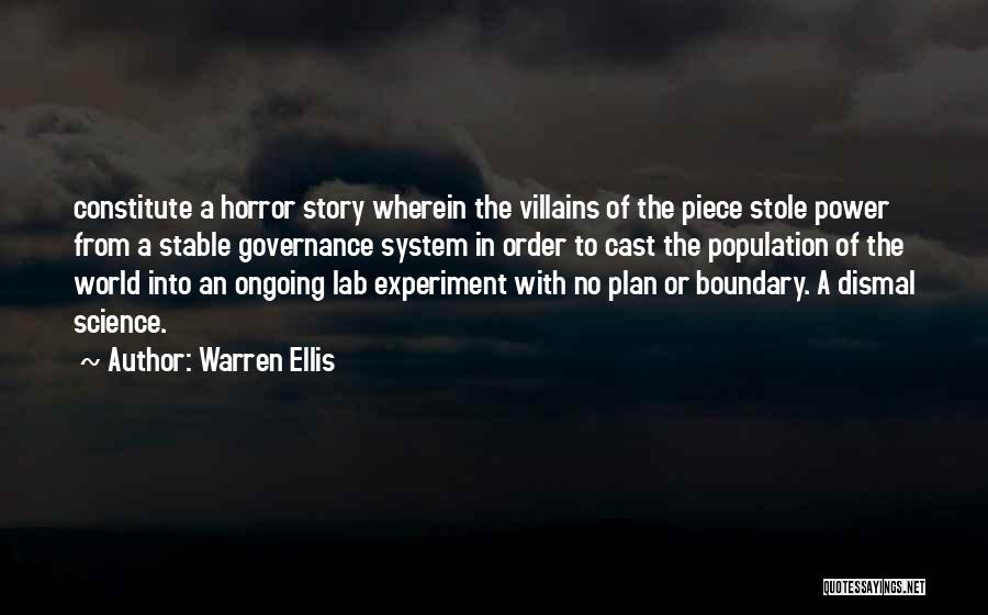 Warren Ellis Quotes: Constitute A Horror Story Wherein The Villains Of The Piece Stole Power From A Stable Governance System In Order To