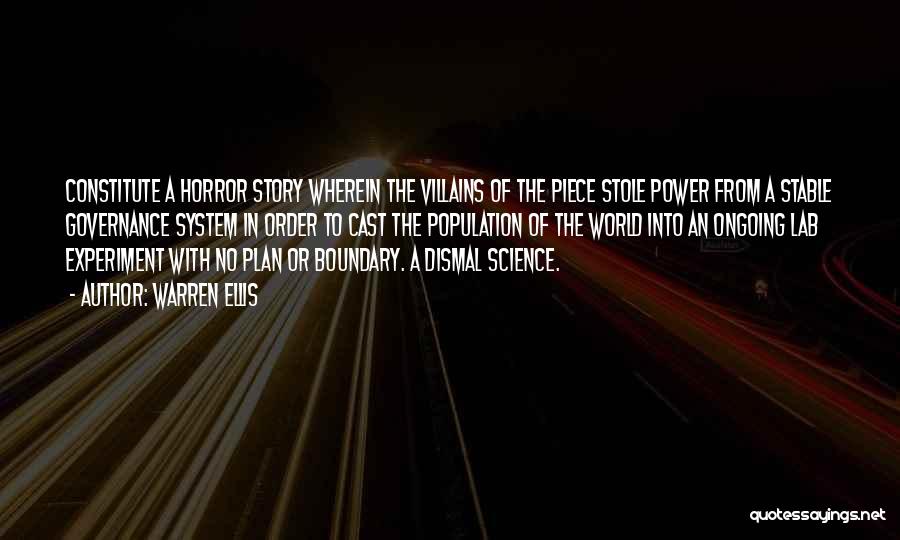 Warren Ellis Quotes: Constitute A Horror Story Wherein The Villains Of The Piece Stole Power From A Stable Governance System In Order To