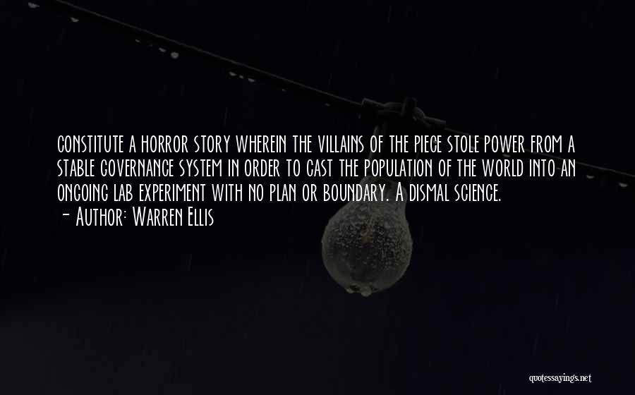 Warren Ellis Quotes: Constitute A Horror Story Wherein The Villains Of The Piece Stole Power From A Stable Governance System In Order To