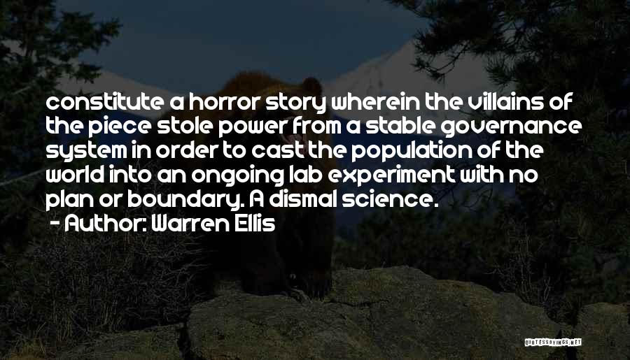 Warren Ellis Quotes: Constitute A Horror Story Wherein The Villains Of The Piece Stole Power From A Stable Governance System In Order To