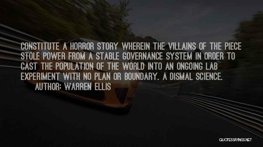 Warren Ellis Quotes: Constitute A Horror Story Wherein The Villains Of The Piece Stole Power From A Stable Governance System In Order To