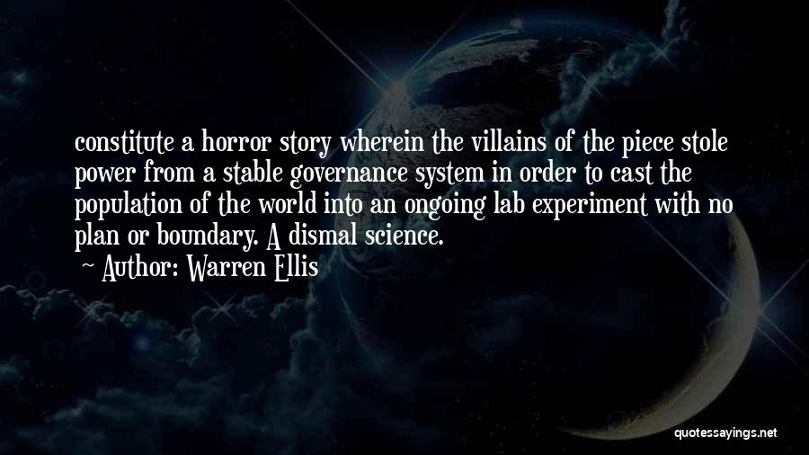 Warren Ellis Quotes: Constitute A Horror Story Wherein The Villains Of The Piece Stole Power From A Stable Governance System In Order To