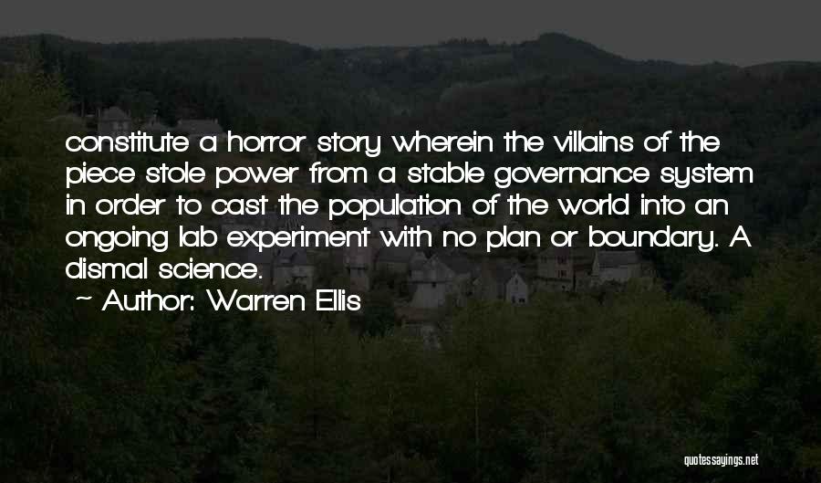 Warren Ellis Quotes: Constitute A Horror Story Wherein The Villains Of The Piece Stole Power From A Stable Governance System In Order To