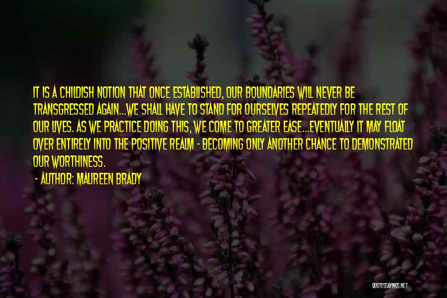 Maureen Brady Quotes: It Is A Childish Notion That Once Established, Our Boundaries Will Never Be Transgressed Again...we Shall Have To Stand For