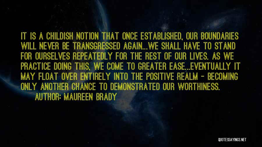 Maureen Brady Quotes: It Is A Childish Notion That Once Established, Our Boundaries Will Never Be Transgressed Again...we Shall Have To Stand For