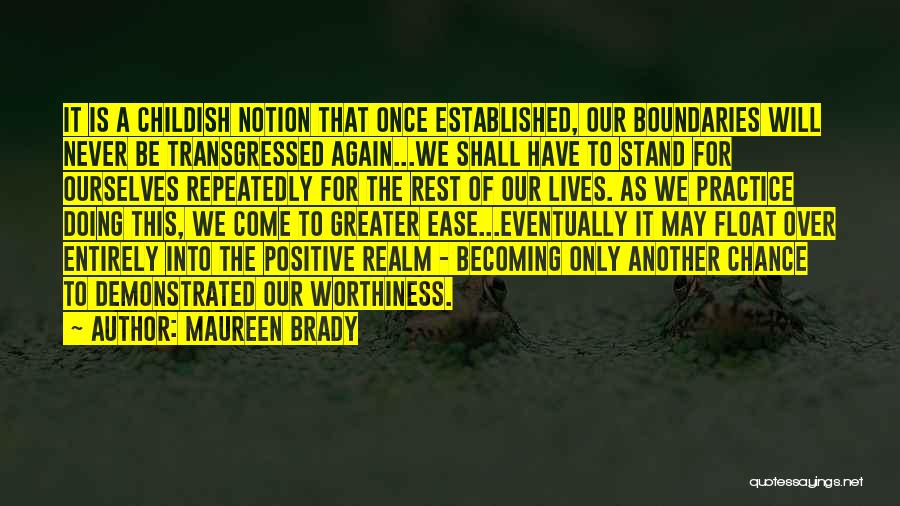 Maureen Brady Quotes: It Is A Childish Notion That Once Established, Our Boundaries Will Never Be Transgressed Again...we Shall Have To Stand For