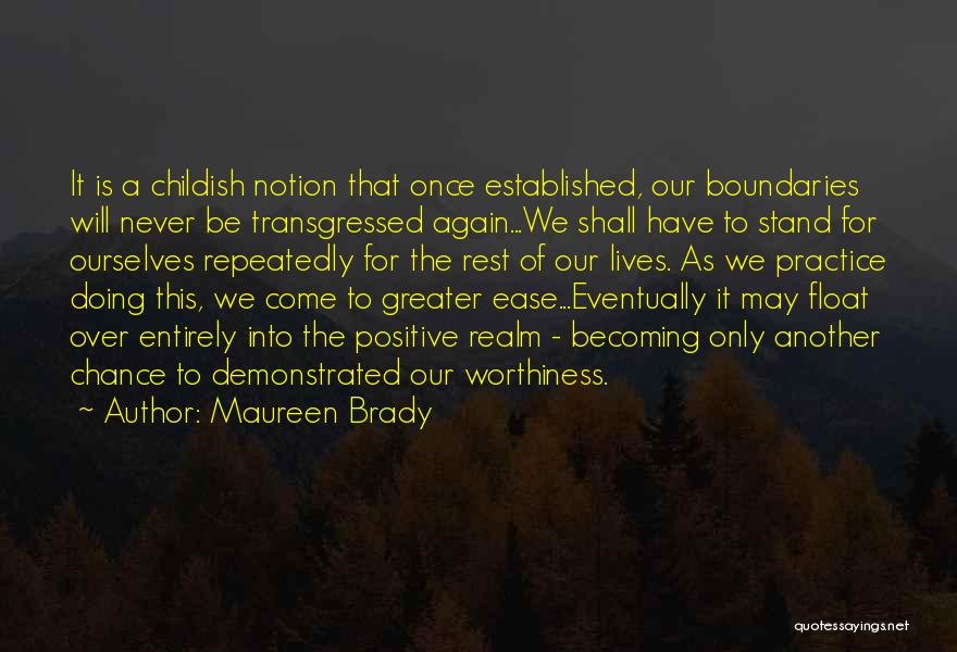 Maureen Brady Quotes: It Is A Childish Notion That Once Established, Our Boundaries Will Never Be Transgressed Again...we Shall Have To Stand For