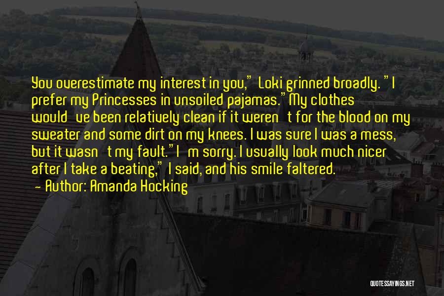 Amanda Hocking Quotes: You Overestimate My Interest In You, Loki Grinned Broadly. I Prefer My Princesses In Unsoiled Pajamas.my Clothes Would've Been Relatively