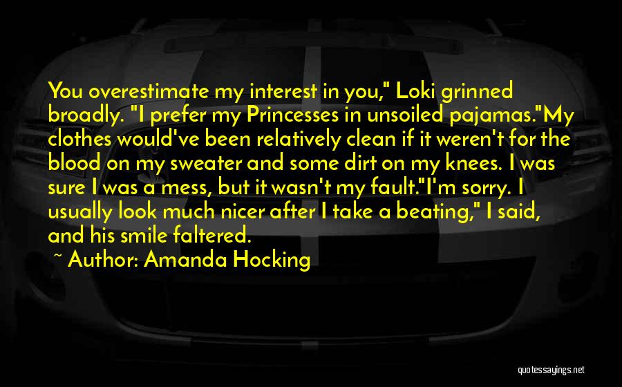 Amanda Hocking Quotes: You Overestimate My Interest In You, Loki Grinned Broadly. I Prefer My Princesses In Unsoiled Pajamas.my Clothes Would've Been Relatively