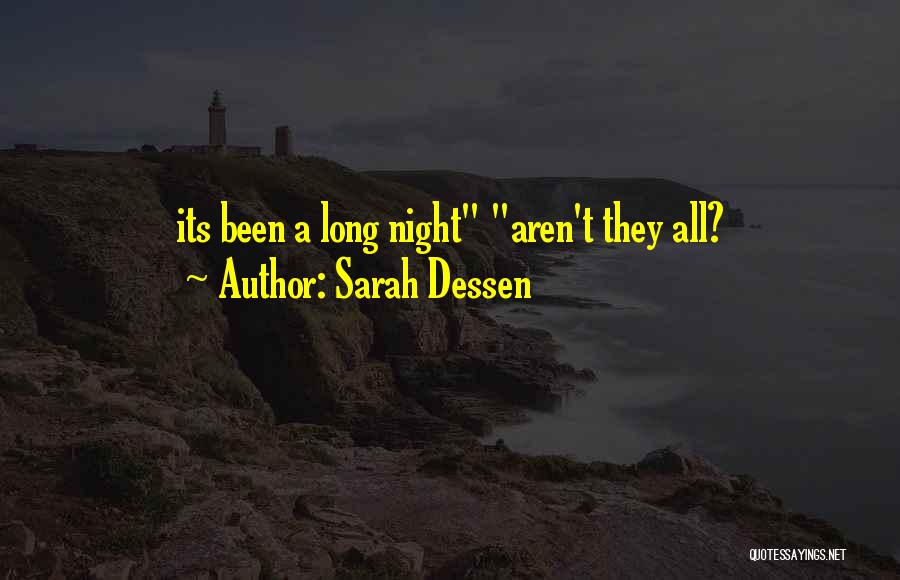 Sarah Dessen Quotes: Its Been A Long Night Aren't They All?
