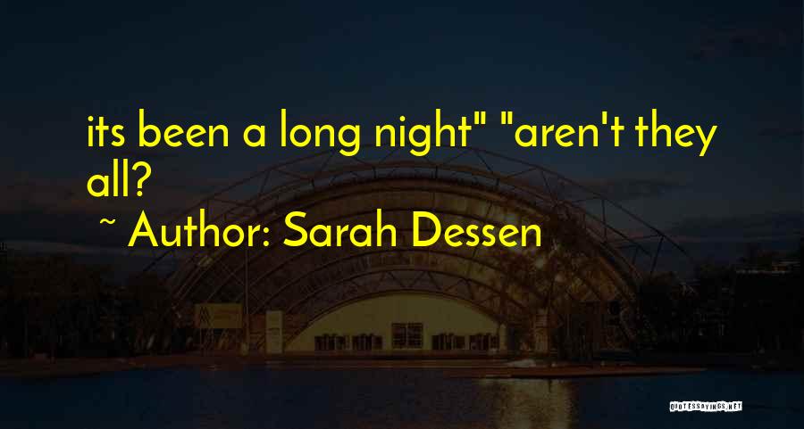 Sarah Dessen Quotes: Its Been A Long Night Aren't They All?