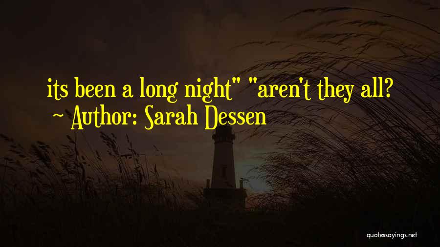 Sarah Dessen Quotes: Its Been A Long Night Aren't They All?