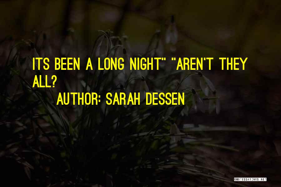 Sarah Dessen Quotes: Its Been A Long Night Aren't They All?