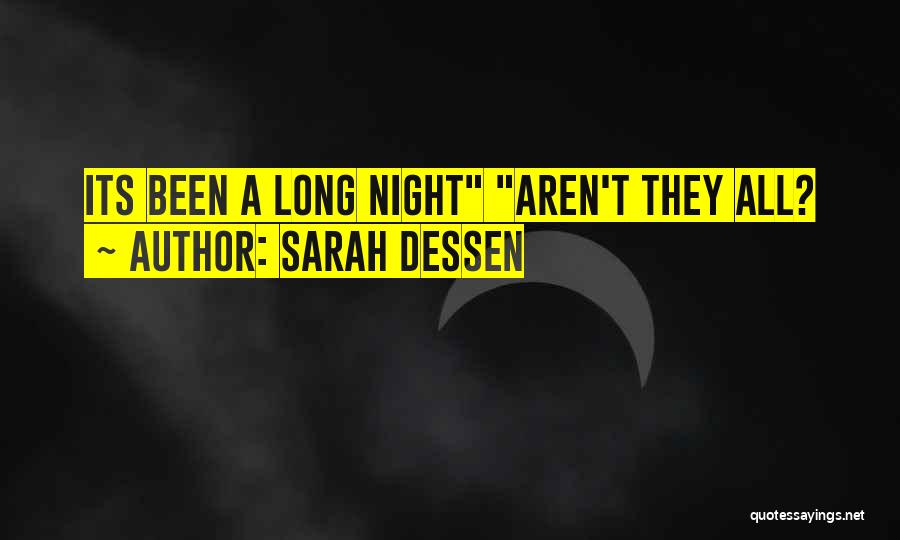 Sarah Dessen Quotes: Its Been A Long Night Aren't They All?