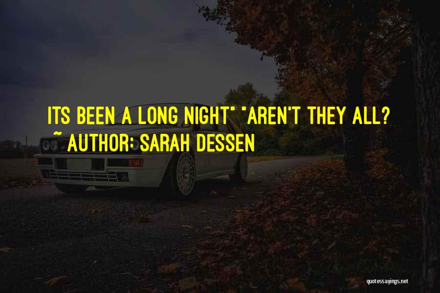 Sarah Dessen Quotes: Its Been A Long Night Aren't They All?