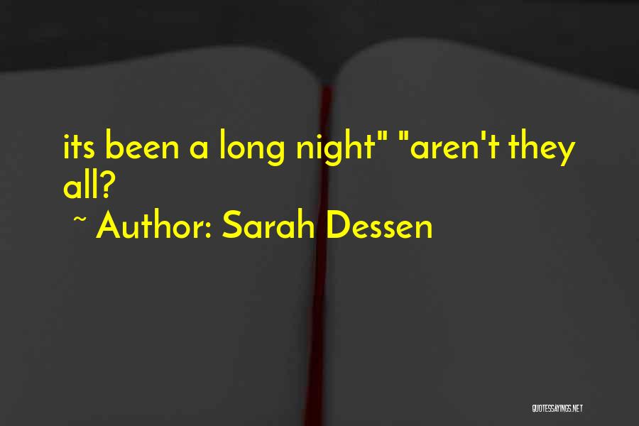 Sarah Dessen Quotes: Its Been A Long Night Aren't They All?
