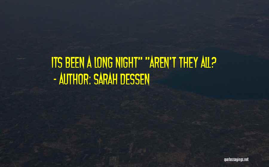 Sarah Dessen Quotes: Its Been A Long Night Aren't They All?
