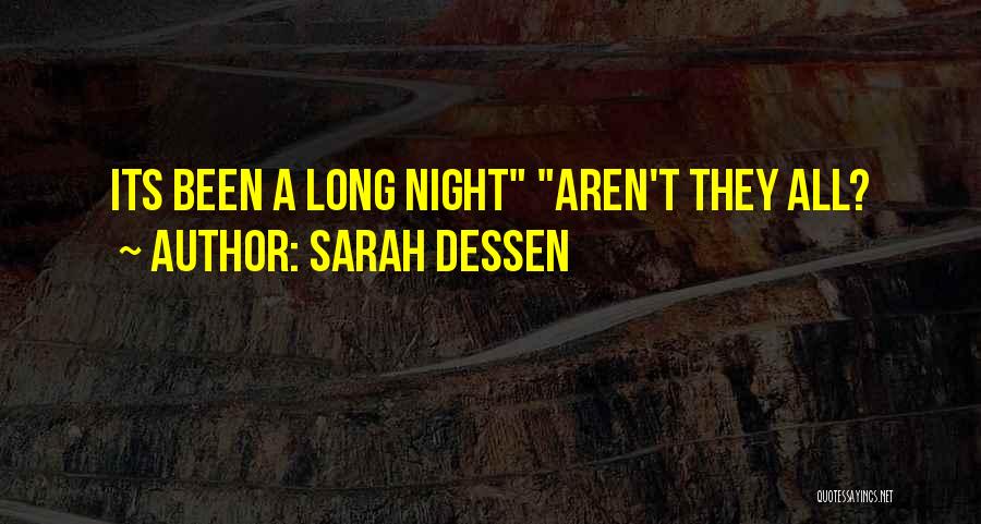 Sarah Dessen Quotes: Its Been A Long Night Aren't They All?