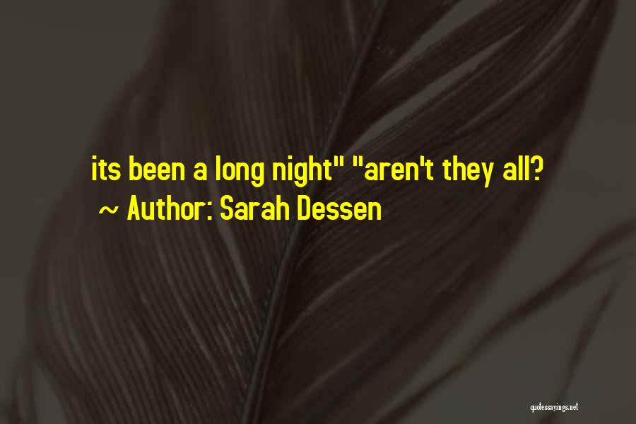 Sarah Dessen Quotes: Its Been A Long Night Aren't They All?