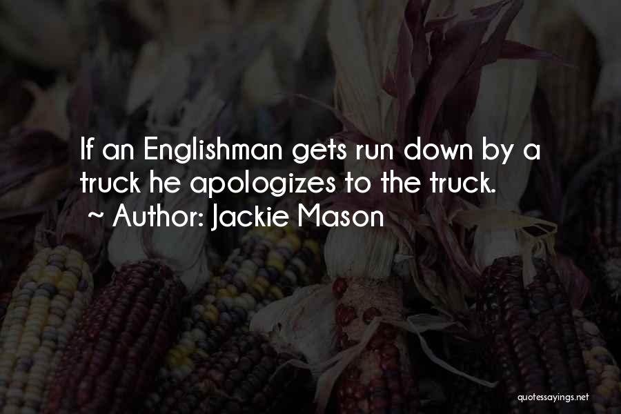 Jackie Mason Quotes: If An Englishman Gets Run Down By A Truck He Apologizes To The Truck.