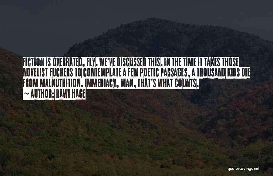 Rawi Hage Quotes: Fiction Is Overrated, Fly. We've Discussed This. In The Time It Takes Those Novelist Fuckers To Contemplate A Few Poetic