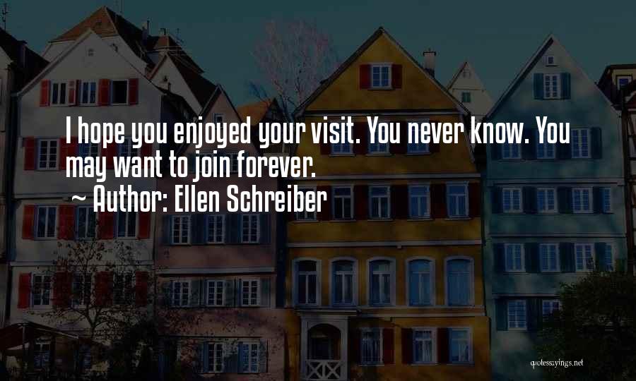 Ellen Schreiber Quotes: I Hope You Enjoyed Your Visit. You Never Know. You May Want To Join Forever.