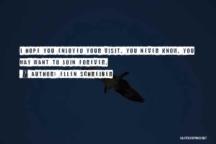 Ellen Schreiber Quotes: I Hope You Enjoyed Your Visit. You Never Know. You May Want To Join Forever.