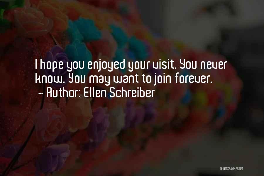 Ellen Schreiber Quotes: I Hope You Enjoyed Your Visit. You Never Know. You May Want To Join Forever.