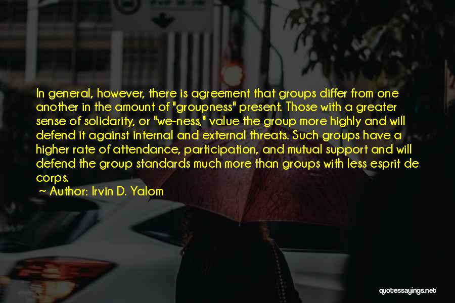 Irvin D. Yalom Quotes: In General, However, There Is Agreement That Groups Differ From One Another In The Amount Of Groupness Present. Those With