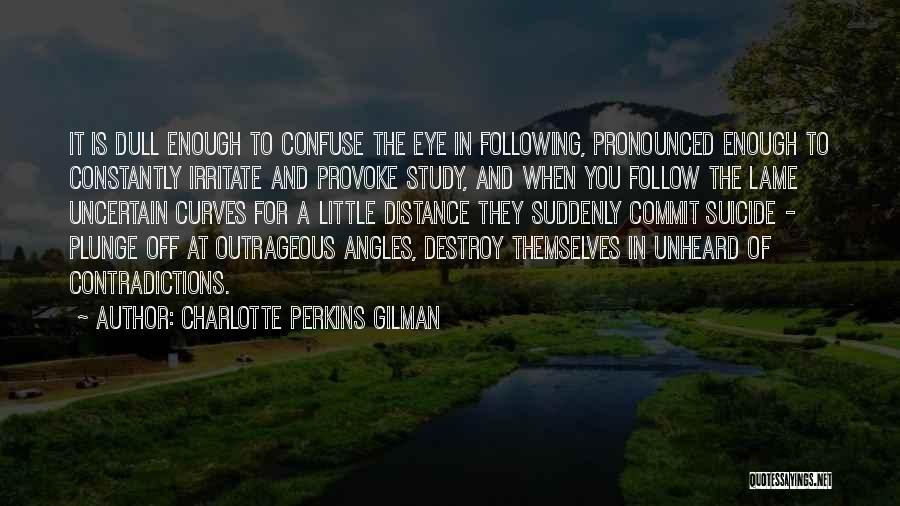 Charlotte Perkins Gilman Quotes: It Is Dull Enough To Confuse The Eye In Following, Pronounced Enough To Constantly Irritate And Provoke Study, And When