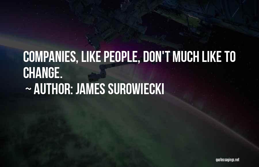 James Surowiecki Quotes: Companies, Like People, Don't Much Like To Change.