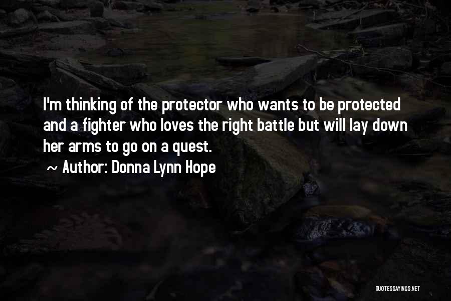 Donna Lynn Hope Quotes: I'm Thinking Of The Protector Who Wants To Be Protected And A Fighter Who Loves The Right Battle But Will