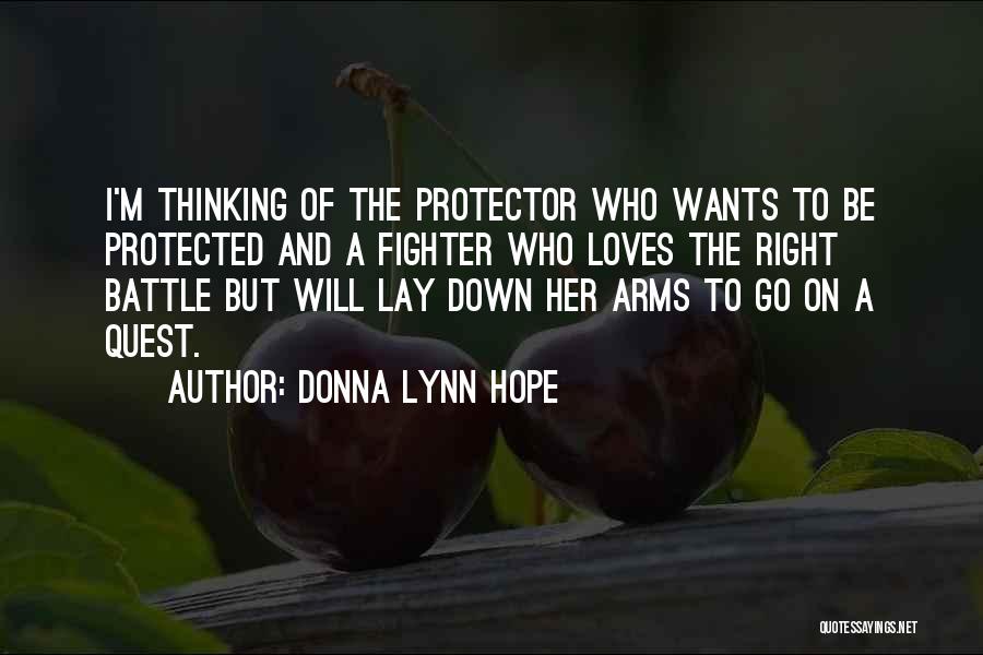 Donna Lynn Hope Quotes: I'm Thinking Of The Protector Who Wants To Be Protected And A Fighter Who Loves The Right Battle But Will