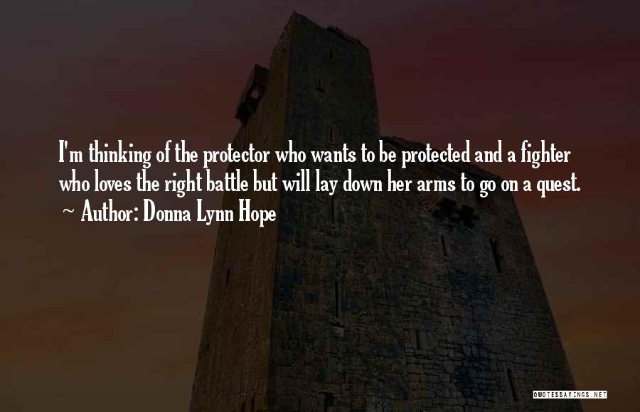 Donna Lynn Hope Quotes: I'm Thinking Of The Protector Who Wants To Be Protected And A Fighter Who Loves The Right Battle But Will