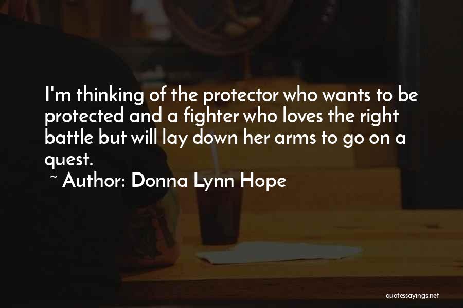 Donna Lynn Hope Quotes: I'm Thinking Of The Protector Who Wants To Be Protected And A Fighter Who Loves The Right Battle But Will