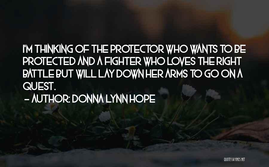 Donna Lynn Hope Quotes: I'm Thinking Of The Protector Who Wants To Be Protected And A Fighter Who Loves The Right Battle But Will