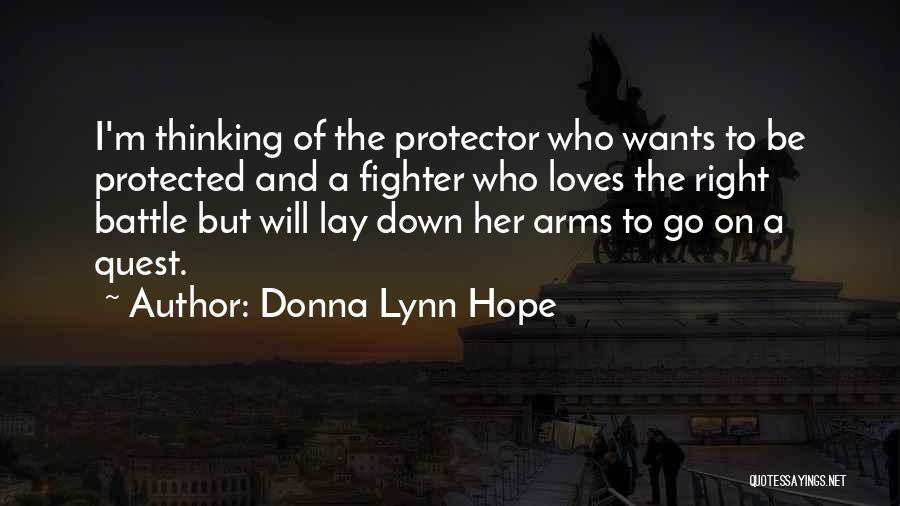 Donna Lynn Hope Quotes: I'm Thinking Of The Protector Who Wants To Be Protected And A Fighter Who Loves The Right Battle But Will