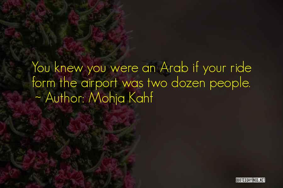 Mohja Kahf Quotes: You Knew You Were An Arab If Your Ride Form The Airport Was Two Dozen People.
