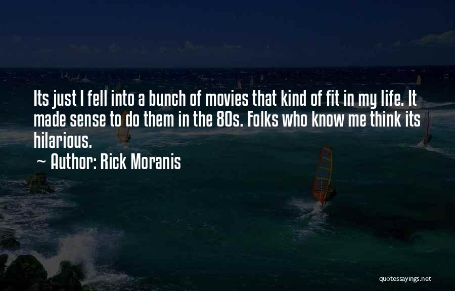 Rick Moranis Quotes: Its Just I Fell Into A Bunch Of Movies That Kind Of Fit In My Life. It Made Sense To