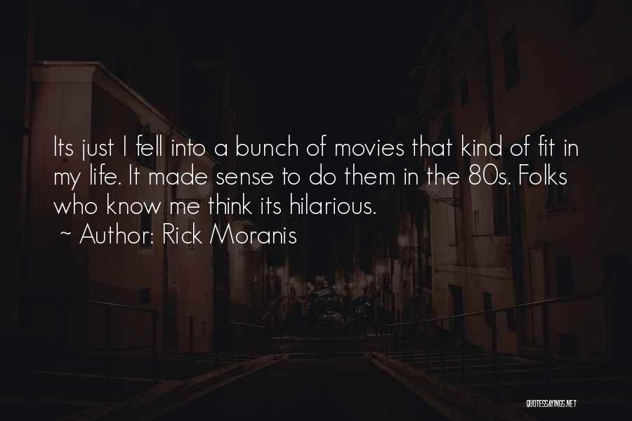 Rick Moranis Quotes: Its Just I Fell Into A Bunch Of Movies That Kind Of Fit In My Life. It Made Sense To