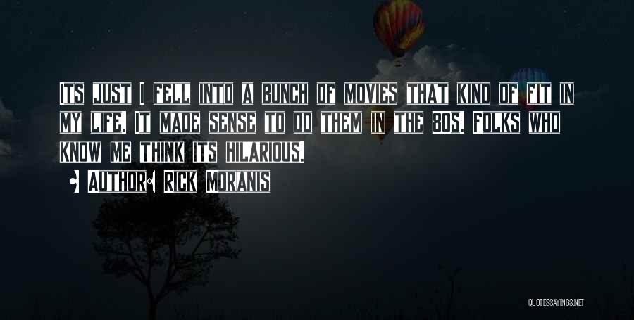 Rick Moranis Quotes: Its Just I Fell Into A Bunch Of Movies That Kind Of Fit In My Life. It Made Sense To