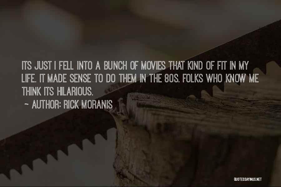 Rick Moranis Quotes: Its Just I Fell Into A Bunch Of Movies That Kind Of Fit In My Life. It Made Sense To