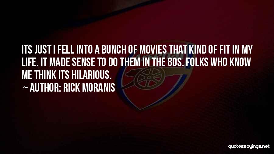 Rick Moranis Quotes: Its Just I Fell Into A Bunch Of Movies That Kind Of Fit In My Life. It Made Sense To