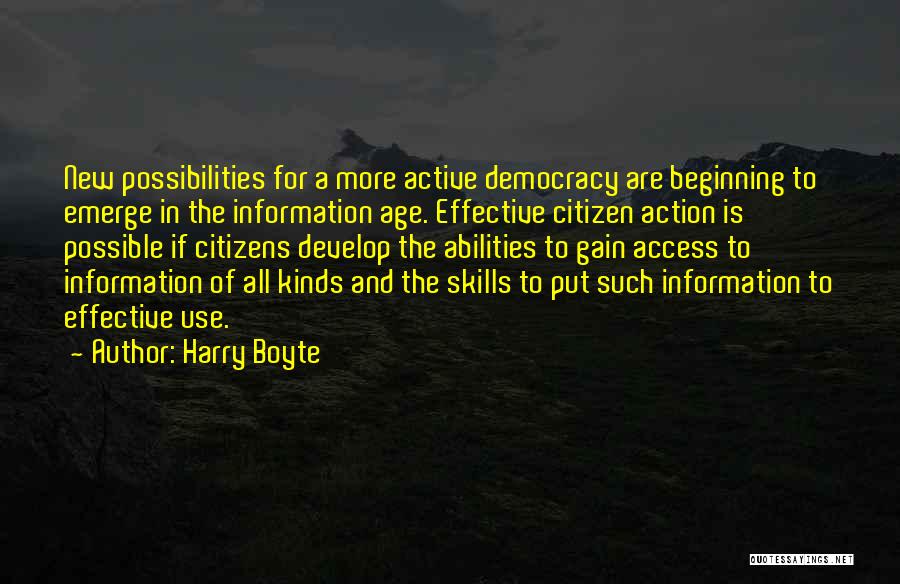 Harry Boyte Quotes: New Possibilities For A More Active Democracy Are Beginning To Emerge In The Information Age. Effective Citizen Action Is Possible